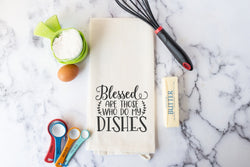 Funny Kitchen Towel - Blessed are Those Who Do My Dishes