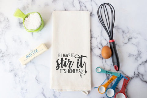 Funny Kitchen Towel - If I Have to Stir it, It's Homemade